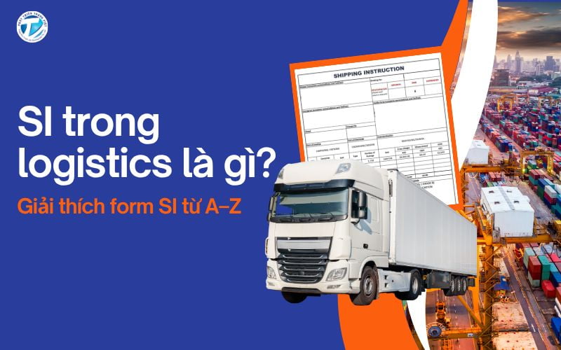 SI Trong Logistics Là Gì? Giải Thích Chi Tiết Từ A–Z